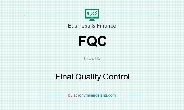 What does FQC mean? It stands for Final Quality Control
