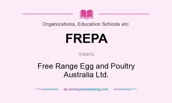 What does FREPA mean? It stands for Free Range Egg and Poultry Australia Ltd.