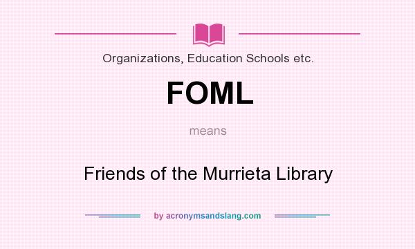 What does FOML mean? It stands for Friends of the Murrieta Library