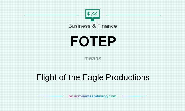 What does FOTEP mean? It stands for Flight of the Eagle Productions