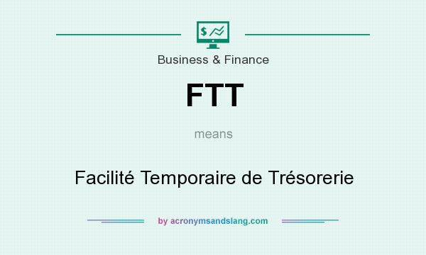 What does FTT mean? It stands for Facilité Temporaire de Trésorerie