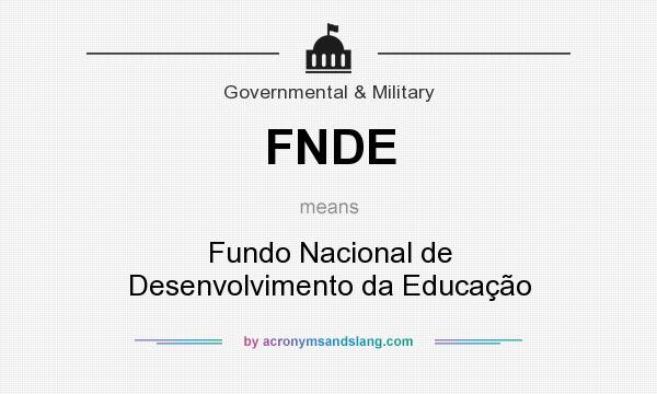 What does FNDE mean? It stands for Fundo Nacional de Desenvolvimento da Educação