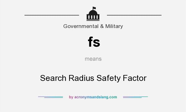 What does fs mean? It stands for Search Radius Safety Factor