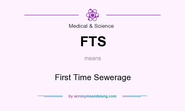 What does FTS mean? It stands for First Time Sewerage