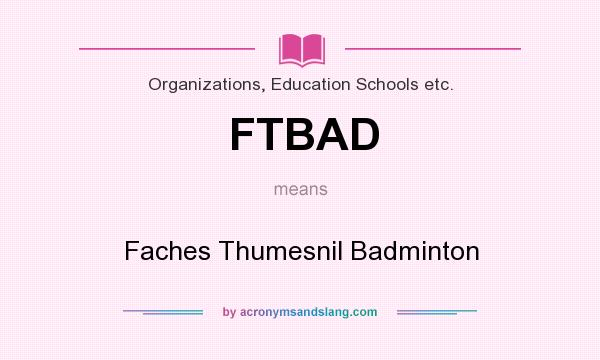 What does FTBAD mean? It stands for Faches Thumesnil Badminton