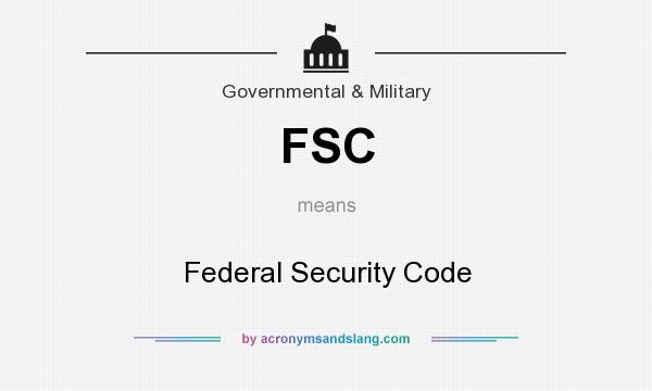 What does FSC mean? It stands for Federal Security Code