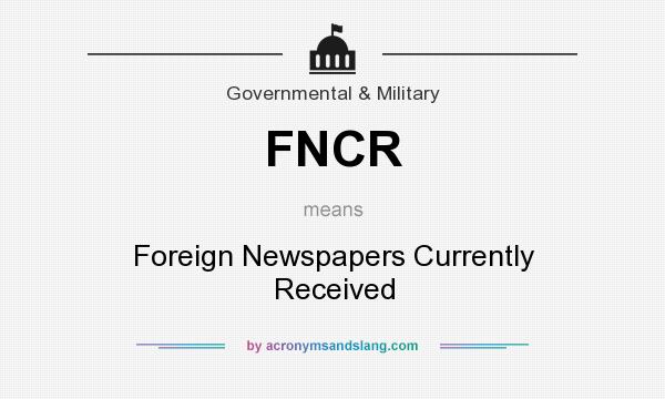 What does FNCR mean? It stands for Foreign Newspapers Currently Received