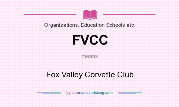 What does FVCC mean? It stands for Fox Valley Corvette Club