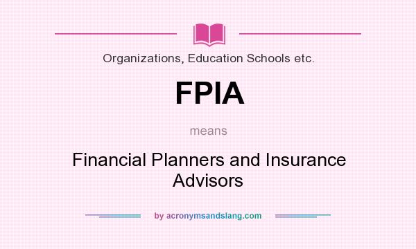 What does FPIA mean? It stands for Financial Planners and Insurance Advisors