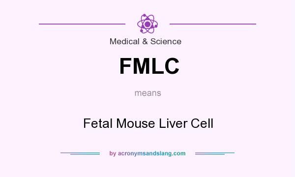What does FMLC mean? It stands for Fetal Mouse Liver Cell