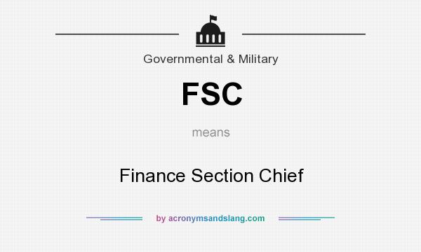 What does FSC mean? It stands for Finance Section Chief