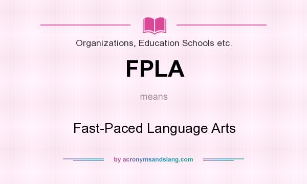 What does FPLA mean? It stands for Fast-Paced Language Arts