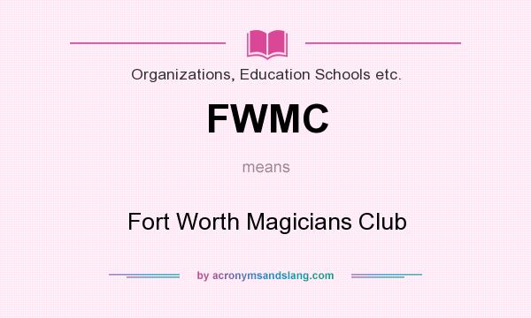 What does FWMC mean? It stands for Fort Worth Magicians Club