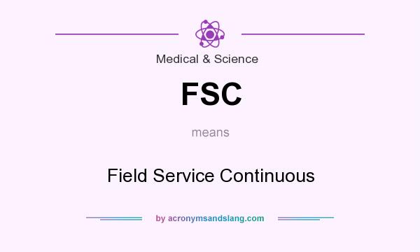 What does FSC mean? It stands for Field Service Continuous