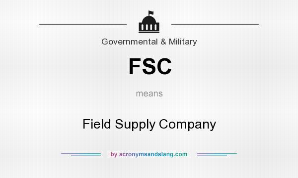 What does FSC mean? It stands for Field Supply Company