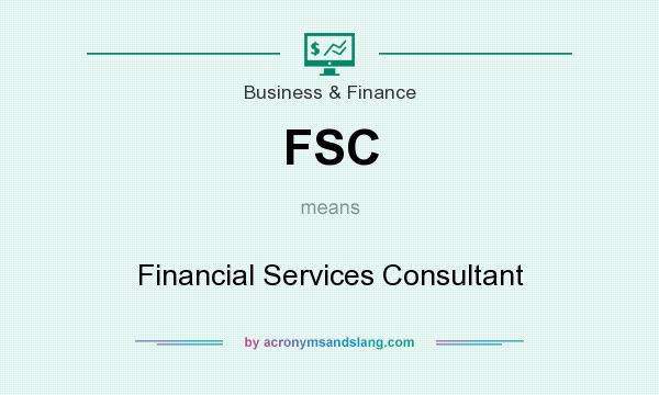 What does FSC mean? It stands for Financial Services Consultant