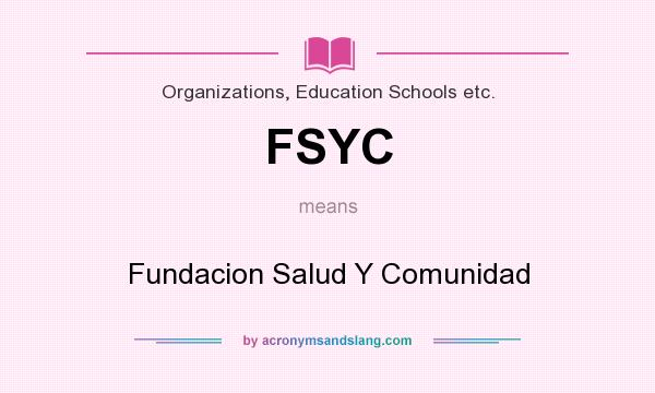 What does FSYC mean? It stands for Fundacion Salud Y Comunidad
