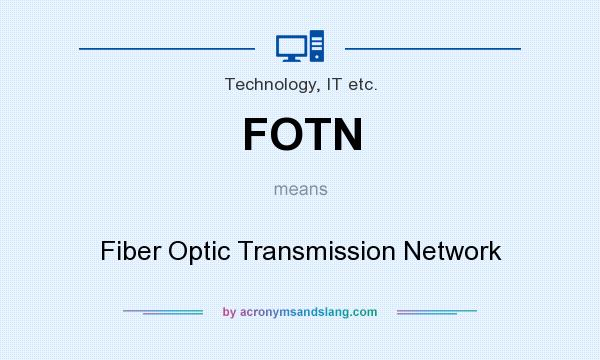 What does FOTN mean? It stands for Fiber Optic Transmission Network