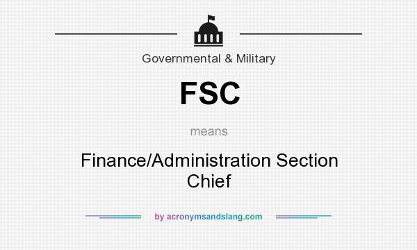 What does FSC mean? It stands for Finance/Administration Section Chief