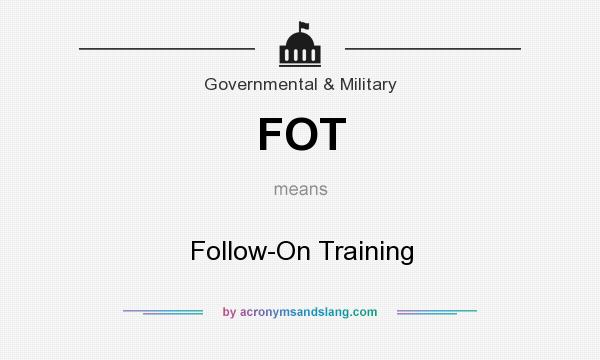 What does FOT mean? It stands for Follow-On Training
