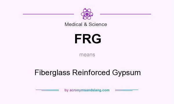What does FRG mean? It stands for Fiberglass Reinforced Gypsum