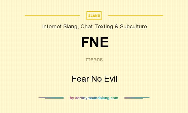 What does FNE mean? It stands for Fear No Evil