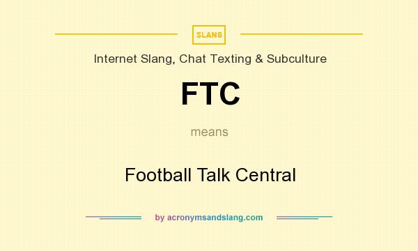 What does FTC mean? It stands for Football Talk Central