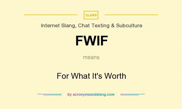 What does FWIF mean? It stands for For What It`s Worth