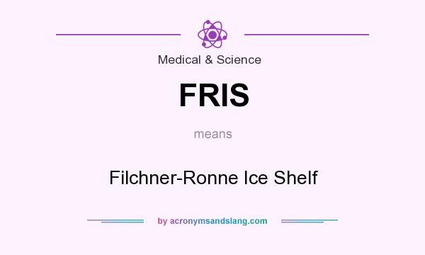 What does FRIS mean? It stands for Filchner-Ronne Ice Shelf