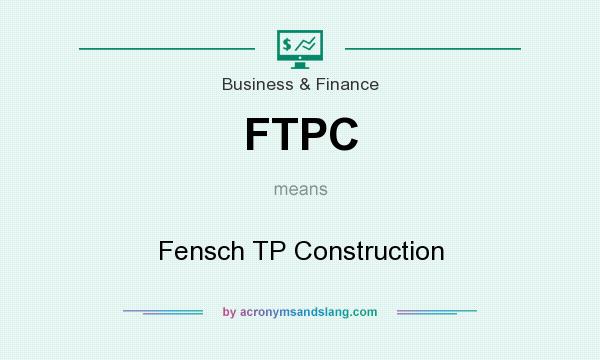 What does FTPC mean? It stands for Fensch TP Construction
