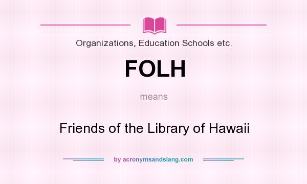 What does FOLH mean? It stands for Friends of the Library of Hawaii