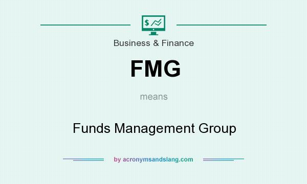 What does FMG mean? It stands for Funds Management Group