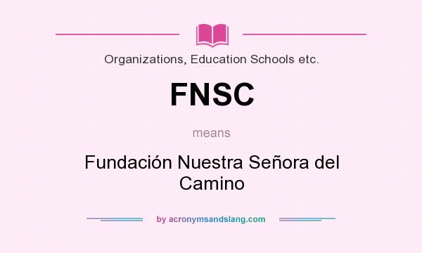 What does FNSC mean? It stands for Fundación Nuestra Señora del Camino