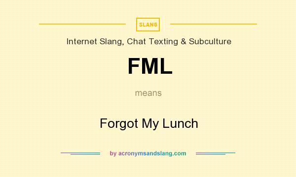 What does FML mean? It stands for Forgot My Lunch
