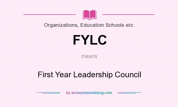 What does FYLC mean? It stands for First Year Leadership Council