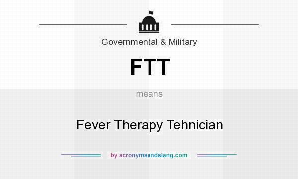 What does FTT mean? It stands for Fever Therapy Tehnician