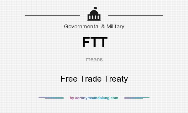 What does FTT mean? It stands for Free Trade Treaty