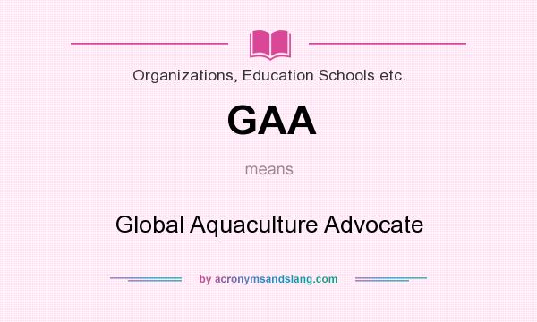 What does GAA mean? It stands for Global Aquaculture Advocate