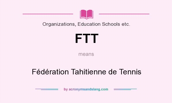 What does FTT mean? It stands for Fédération Tahitienne de Tennis