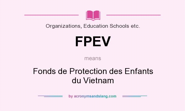 What does FPEV mean? It stands for Fonds de Protection des Enfants du Vietnam