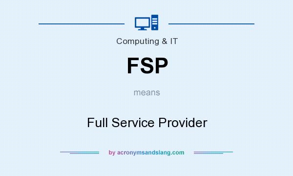 What does FSP mean? It stands for Full Service Provider