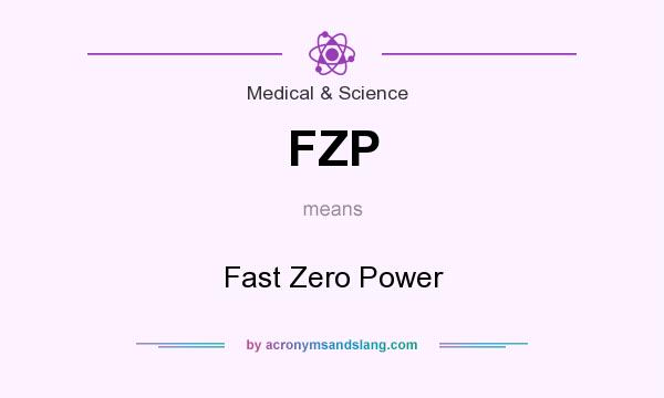 What does FZP mean? It stands for Fast Zero Power