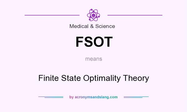 What does FSOT mean? It stands for Finite State Optimality Theory