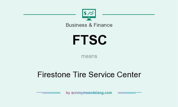 What does FTSC mean? It stands for Firestone Tire Service Center