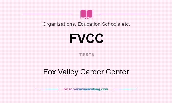What does FVCC mean? It stands for Fox Valley Career Center