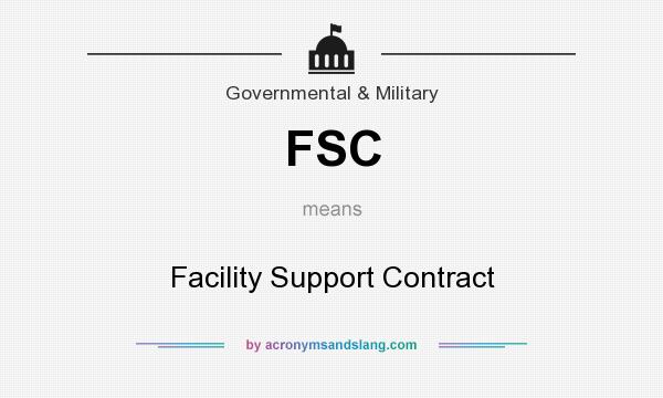 What does FSC mean? It stands for Facility Support Contract