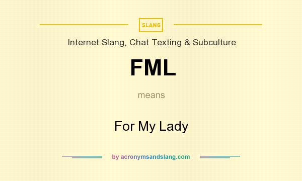 What does FML mean? It stands for For My Lady