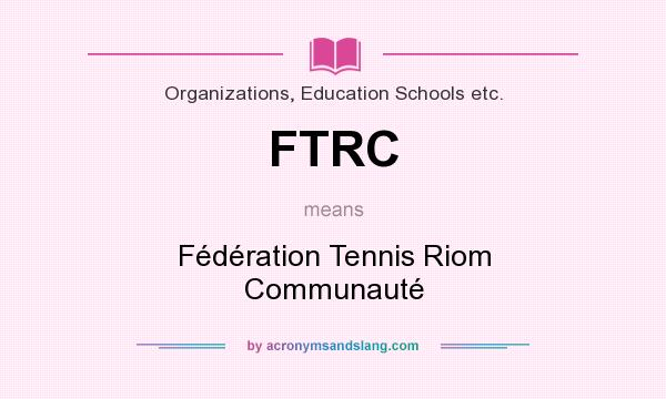 What does FTRC mean? It stands for Fédération Tennis Riom Communauté