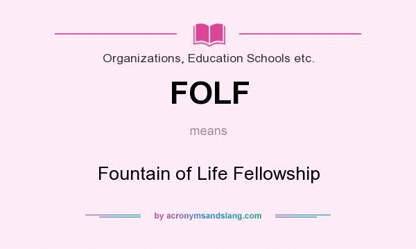 What does FOLF mean? It stands for Fountain of Life Fellowship