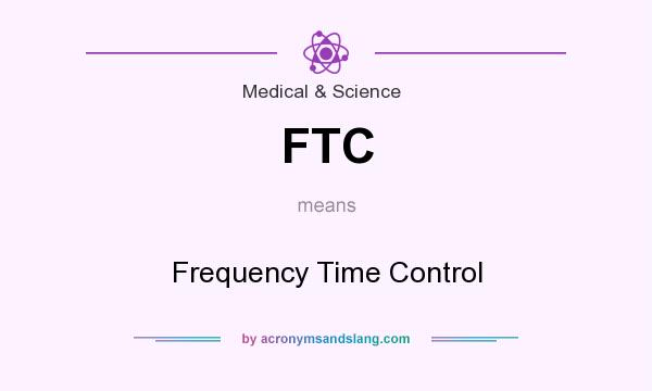 What does FTC mean? It stands for Frequency Time Control